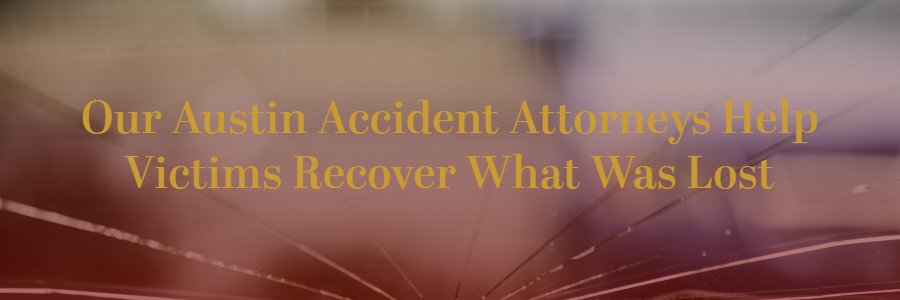 Our Austin accident attorneys help victims recover what was lost